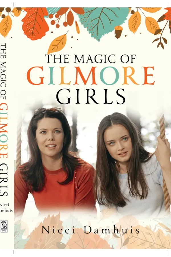 Front cover of the book The Magic of Gilmore Girls by author Nicci Damhuis.